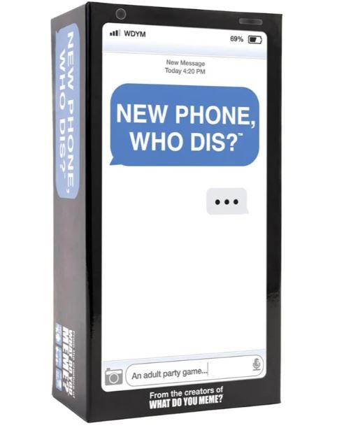 WHAT DO YOU MEME? NEW PHONE WHO DIS
