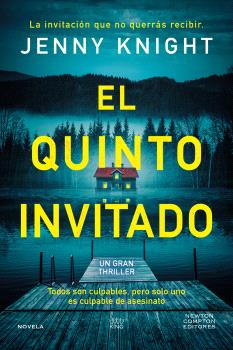 EL QUINTO INVITADO. EL THRILLER PSICOLÓGICO QUE ARRASA EN EL REINO UNIDO. CINCO AMIGOS, UN SECRETO MORTAL Y UN CULPABLE.