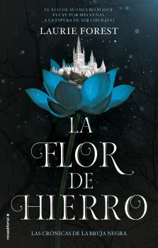 LA FLOR DE HIERRO. LAS CRÓNICAS DE LA BRUJA NEGRA VOL. II