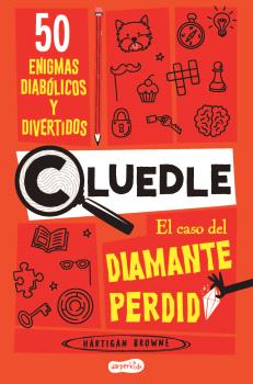 CLUEDLE: EL CASO DEL DIAMANTE PERDIDO: 50 ENIGMAS DIABÓLICOS Y DIVERTIDOS (LIBRO 1)
