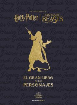 HARRY POTTER / ANIMALES FANTÁSTICOS MUNDO MÁGICO: EL GRAN LIBRO DE LOS PERSONAJES