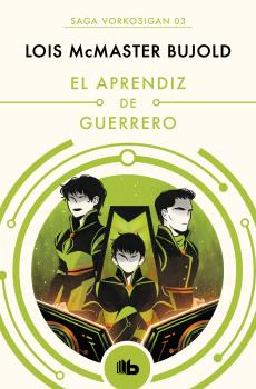 EL APRENDIZ DE GUERRERO (LAS AVENTURAS DE MILES VORKOSIGAN 3)