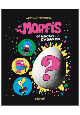 LOS MORFIS. 1 EL HUEVO COSMICO