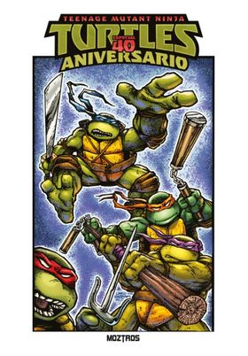TEENAGE MUTANT NINJA TURTLES : ESPECIAL 40 ANIVERSARIO