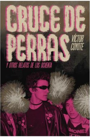CRUCE DE PERRAS Y OTROS RELATOS DE LOS OCHENTA
