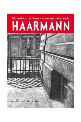 HAARMANN. EL CARNICERO DE HANNOVER, UN ASESINO EN SERIE