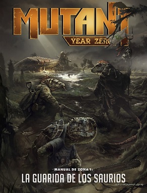 MUTANT YEAR ZERO MANUAL DE ZONA 1: LA GUARIDA DE LOS SAURIOS