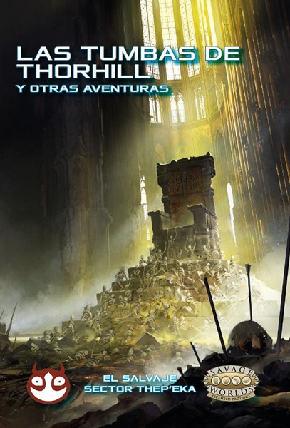 SAVAGE WORLDS EL SALVAJE SECTOR THEP'EKA: LAS TUMBAS DE THORHILL Y OTRAS AVENTURAS