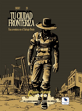 LIBROJUEGO 6: TU CIUDAD FRONTERIZA, UNA AVENTURA EN EL SALVAJE OESTE