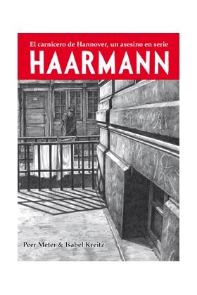 HAARMANN. EL CARNICERO DE HANNOVER, UN ASESINO EN SERIE (RUSTICA) SEGUNDA EDICION