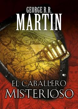 EL CABALLERO MISTERIOSO (CUENTOS DE DUNK Y EGG: EL CABALLERO DE LOS SIETE REINOS 3)
