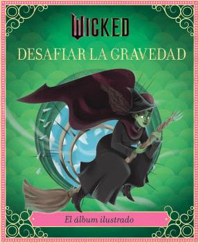 WICKED: DESAFIAR LA GRAVEDAD