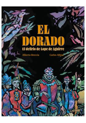 EL DORADO.EL DELIRIO DE LOPE DE AGUIRRE