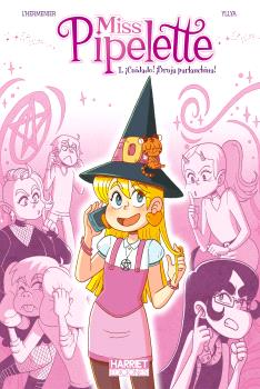 MISS PIPELETTE 01. ¡CUIDADO!¡BRUJA PARLANCHINA!